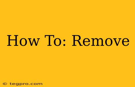 How To: Remove