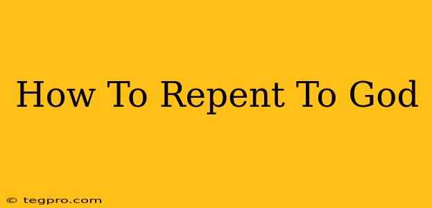 How To Repent To God