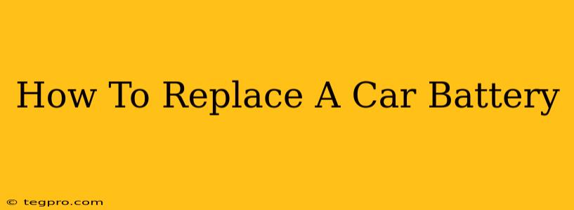 How To Replace A Car Battery