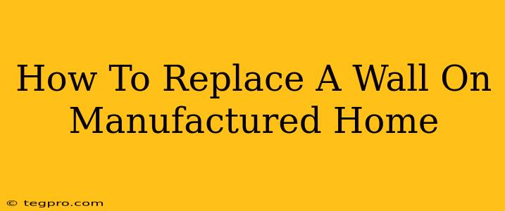 How To Replace A Wall On Manufactured Home