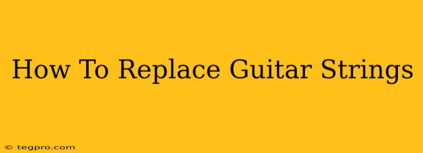 How To Replace Guitar Strings