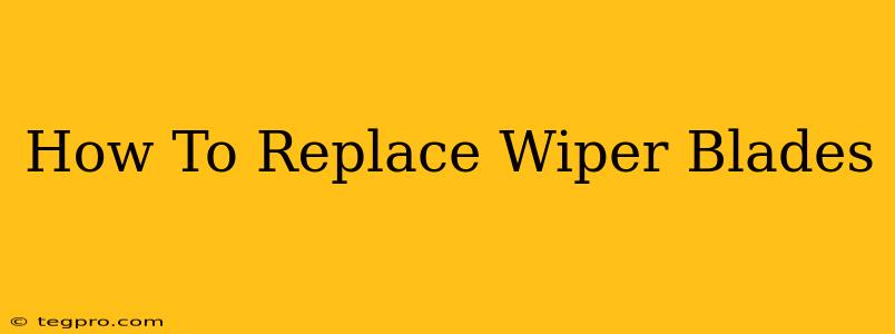 How To Replace Wiper Blades