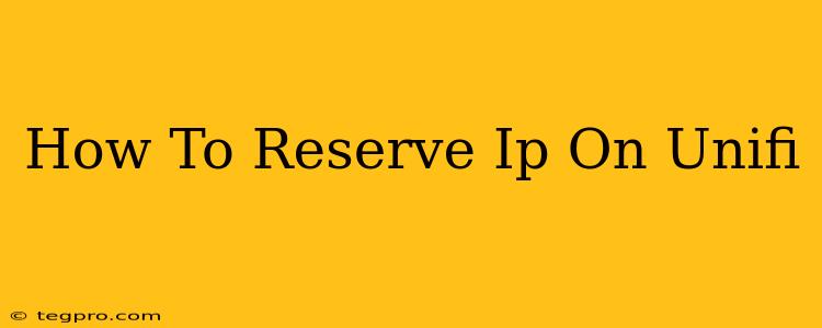 How To Reserve Ip On Unifi