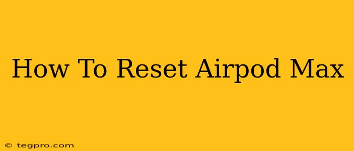 How To Reset Airpod Max