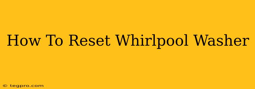 How To Reset Whirlpool Washer