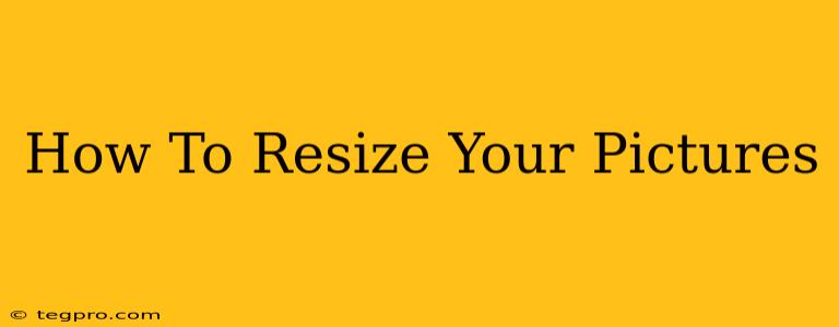 How To Resize Your Pictures