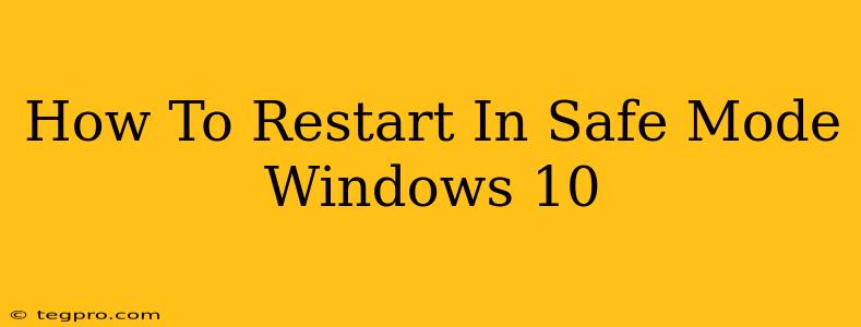 How To Restart In Safe Mode Windows 10