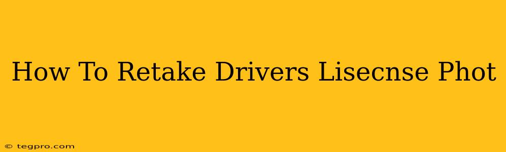 How To Retake Drivers Lisecnse Phot