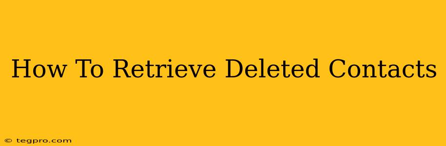 How To Retrieve Deleted Contacts