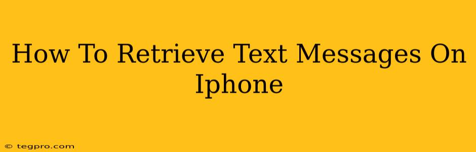 How To Retrieve Text Messages On Iphone