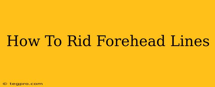 How To Rid Forehead Lines