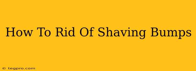 How To Rid Of Shaving Bumps