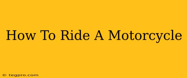 How To Ride A Motorcycle