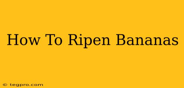 How To Ripen Bananas