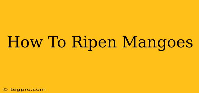 How To Ripen Mangoes