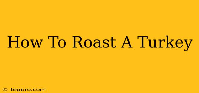 How To Roast A Turkey