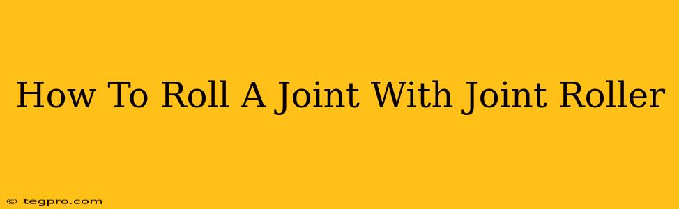 How To Roll A Joint With Joint Roller