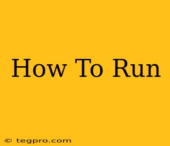 How To Run