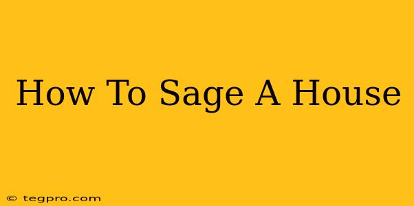 How To Sage A House