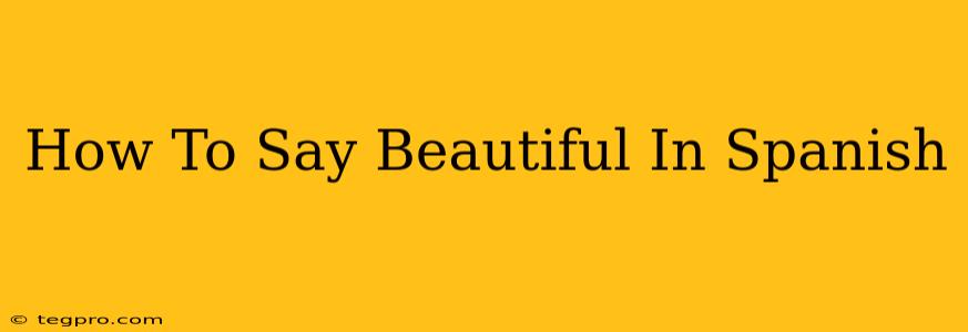 How To Say Beautiful In Spanish