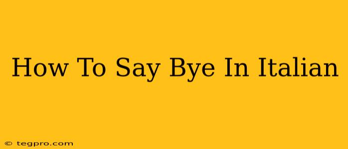 How To Say Bye In Italian