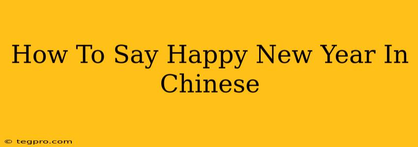 How To Say Happy New Year In Chinese