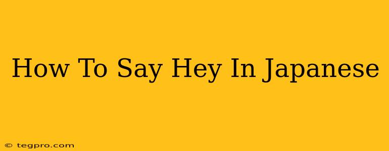 How To Say Hey In Japanese