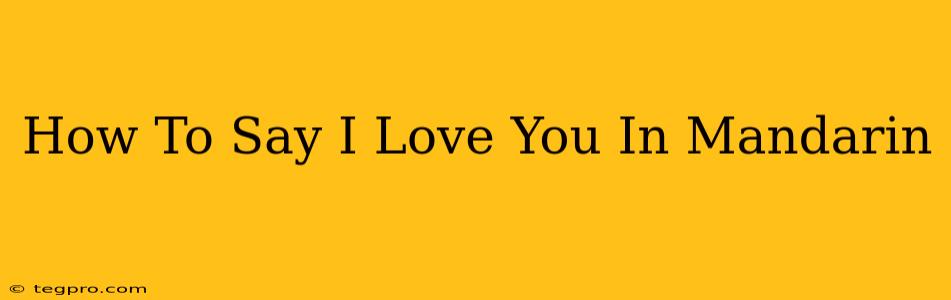 How To Say I Love You In Mandarin