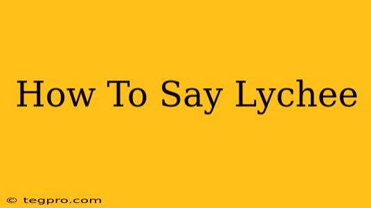 How To Say Lychee