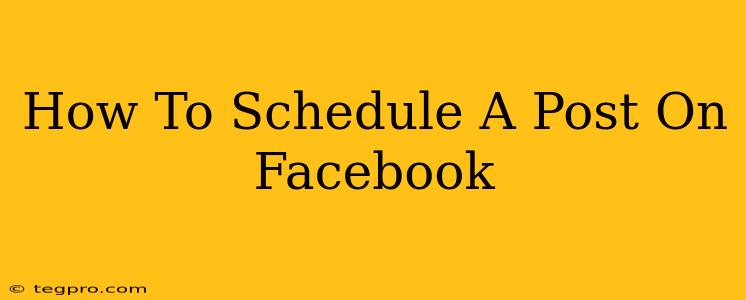 How To Schedule A Post On Facebook