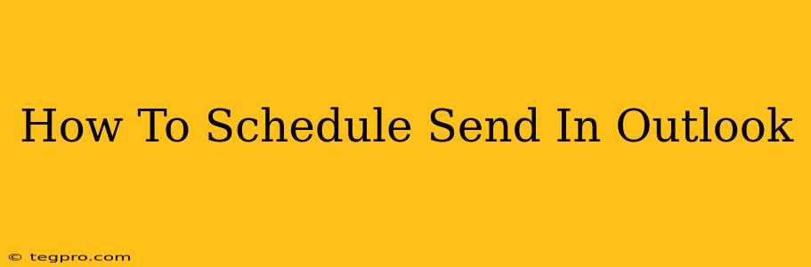 How To Schedule Send In Outlook