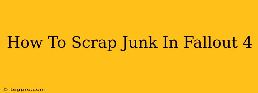 How To Scrap Junk In Fallout 4