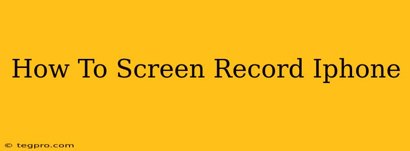 How To Screen Record Iphone