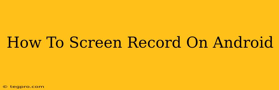 How To Screen Record On Android