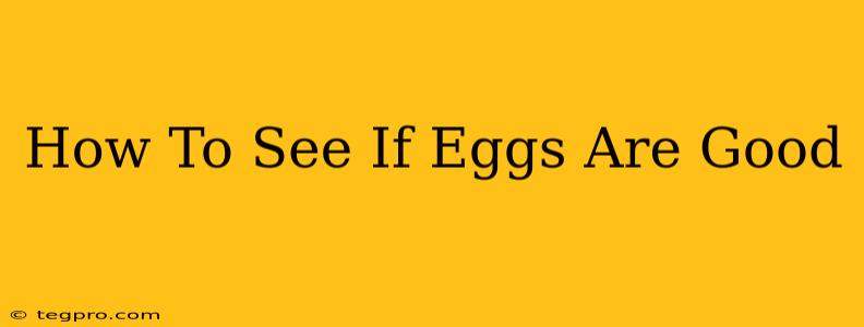 How To See If Eggs Are Good