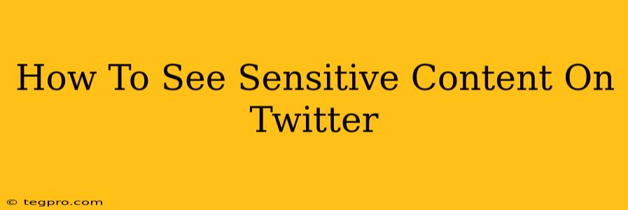 How To See Sensitive Content On Twitter