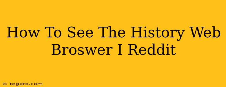 How To See The History Web Broswer I Reddit