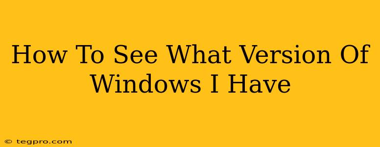 How To See What Version Of Windows I Have