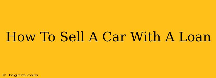 How To Sell A Car With A Loan