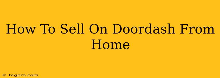 How To Sell On Doordash From Home