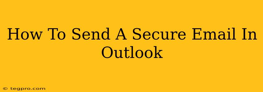 How To Send A Secure Email In Outlook