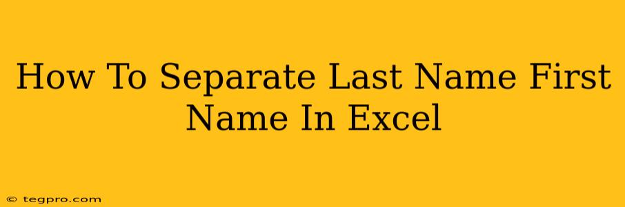 How To Separate Last Name First Name In Excel