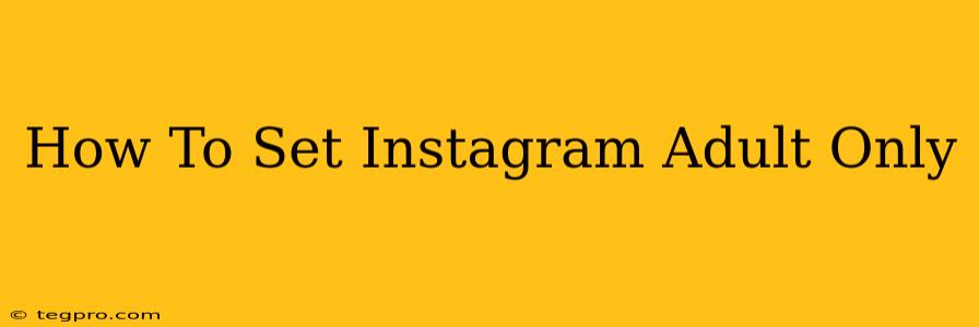 How To Set Instagram Adult Only