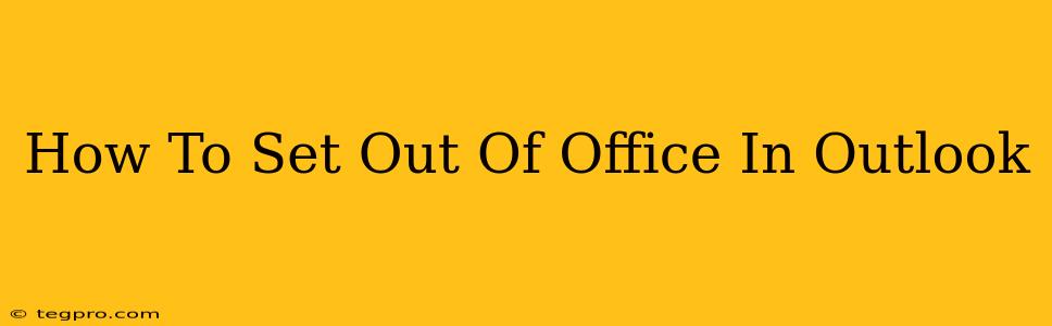 How To Set Out Of Office In Outlook