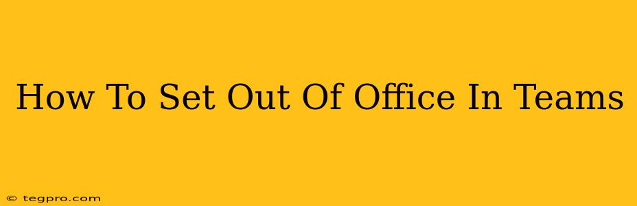 How To Set Out Of Office In Teams