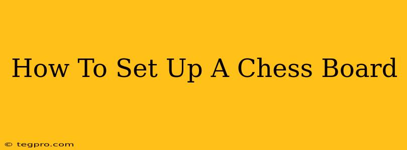 How To Set Up A Chess Board