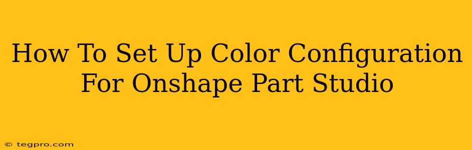 How To Set Up Color Configuration For Onshape Part Studio