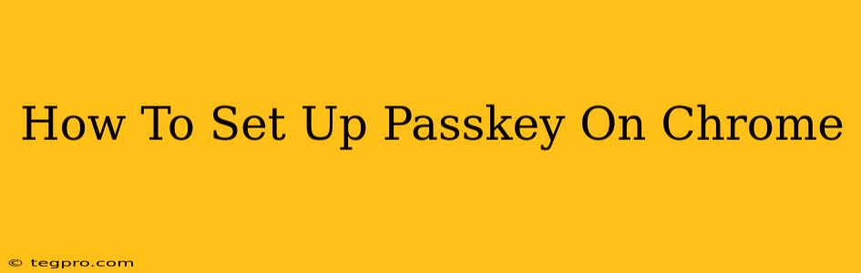 How To Set Up Passkey On Chrome