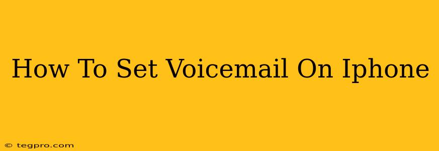 How To Set Voicemail On Iphone