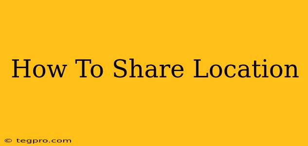 How To Share Location